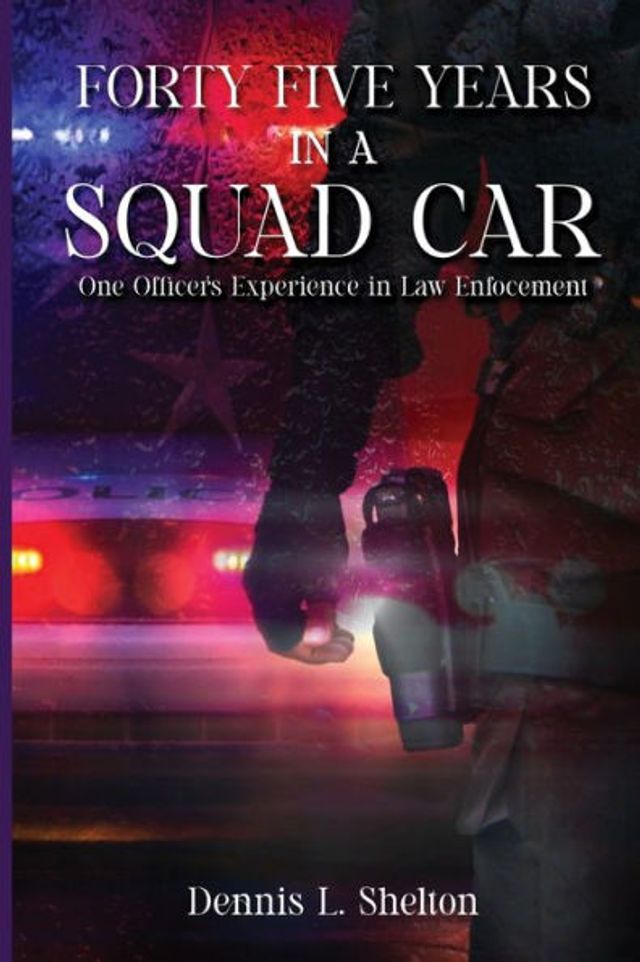 FORTY FIVE YEARS IN A SQUAD CAR