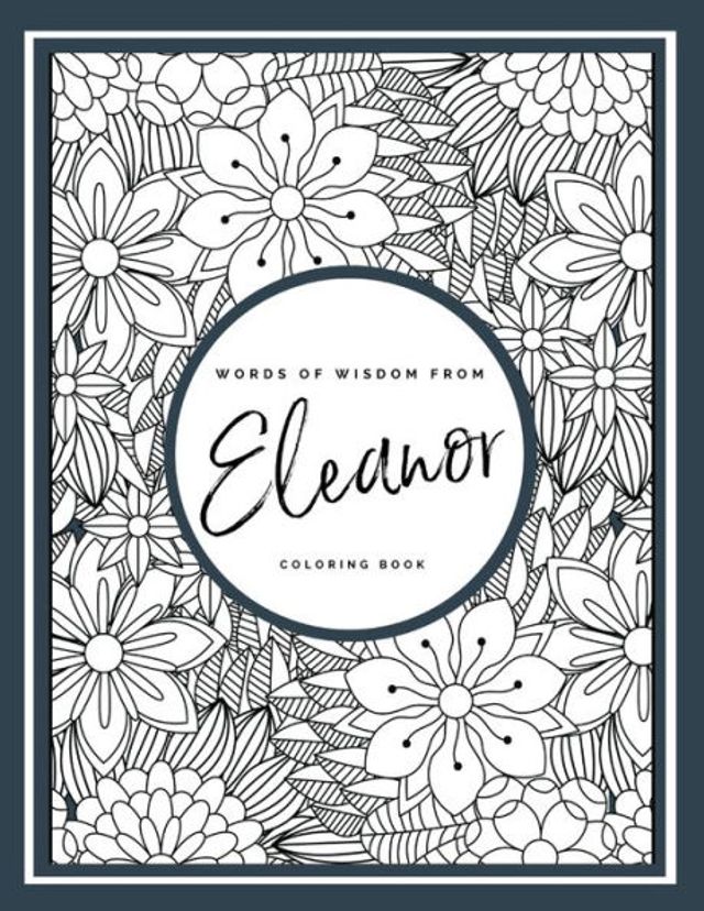 Words of Wisdom Series: Eleanor Coloring Book, Twenty-five inspirational quotes from Eleanor Roosevelt: