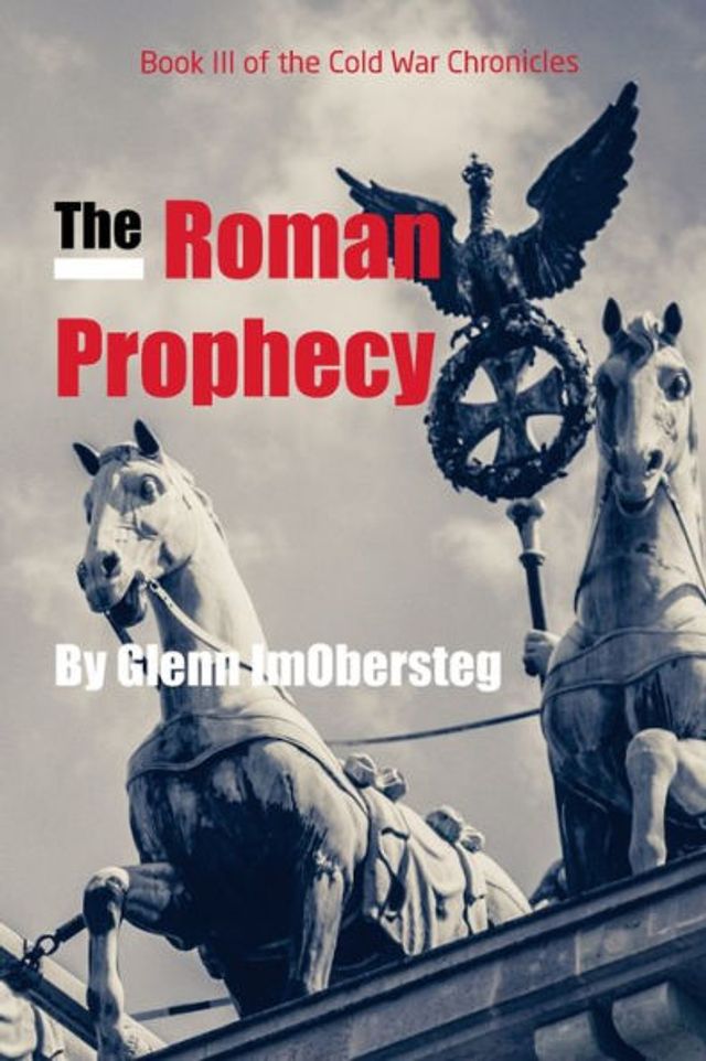 The Roman Prophecy: Book III of the Cold War Chronicles