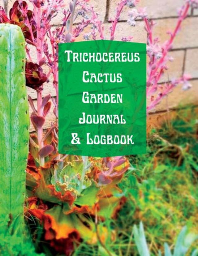 Trichocereus Cactus Garden Journal & Logbook