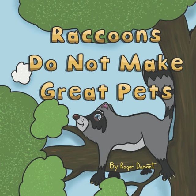 Raccoons Do Not Make Great Pets