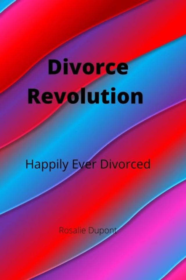 Divorce Revolution: Happily Ever Divorced