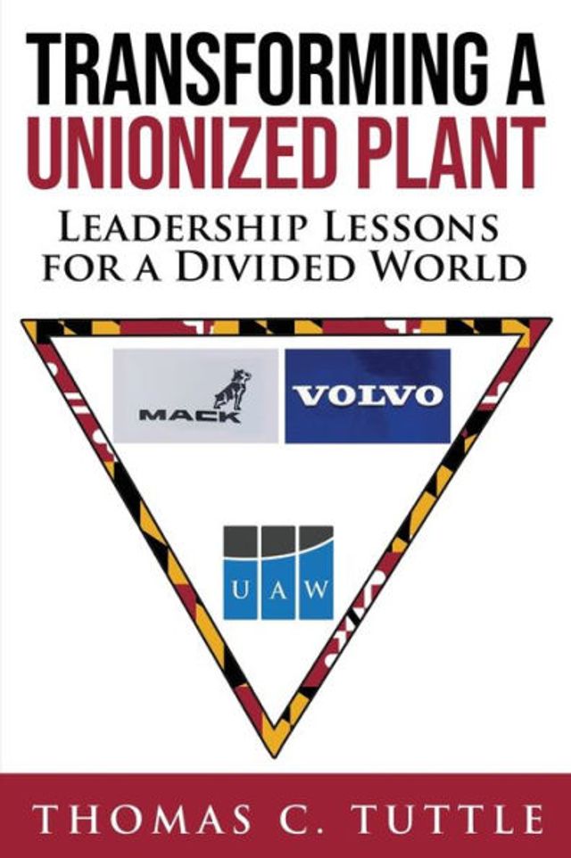 Transforming a Unionized Plant: Leadership Lessons for a Divided World