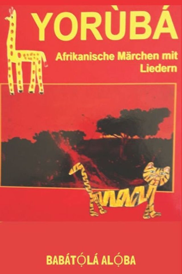 YORÙBÁ - Afrikanische Märchen mit Liedern von Babátolá Aloba: Märchen aus Afrika