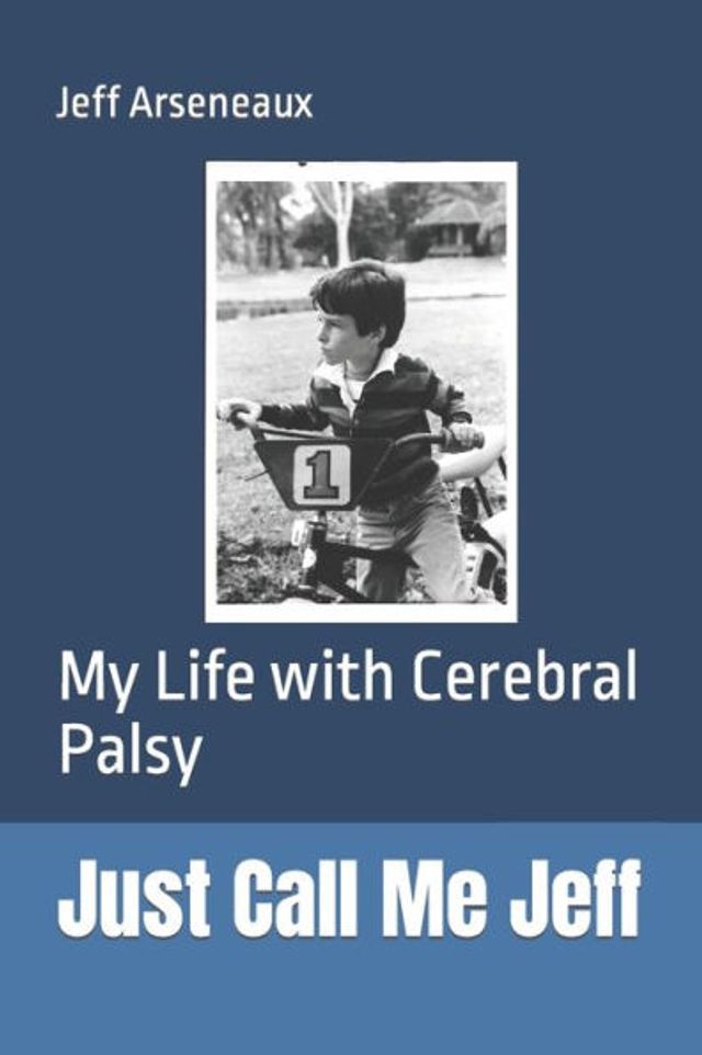 Just Call Me Jeff: My Life with Cerebral Palsy