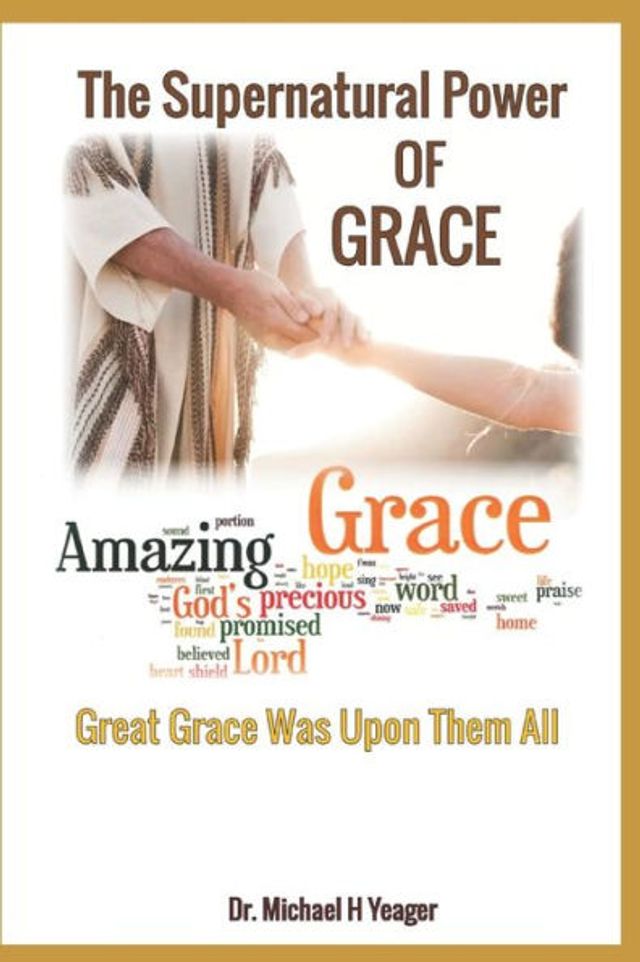 The Supernatural Power of Grace: Great Grace Was Upon Them All