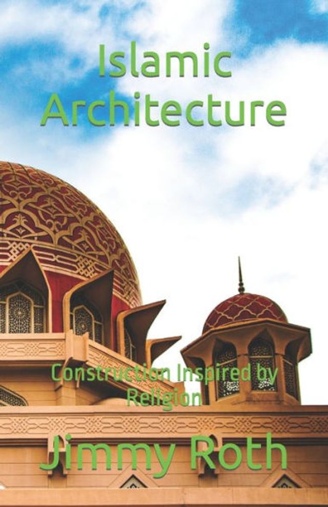 Islamic Architecture: Construction Inspired by Religion