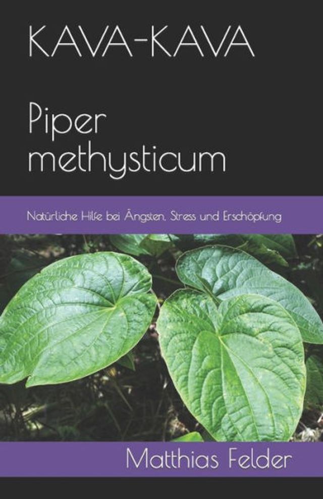 KAVA-KAVA Piper methysticum: Natürliche Hilfe bei Ängsten, Stress und Erschöpfung