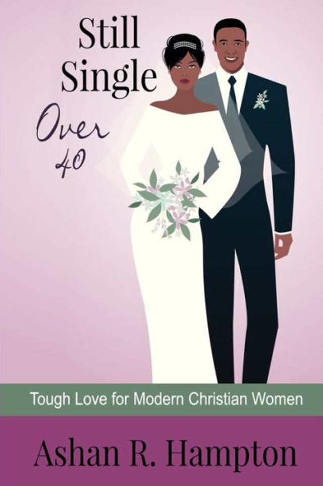 Still Single Over 40: Tough Love for Modern Christian Women