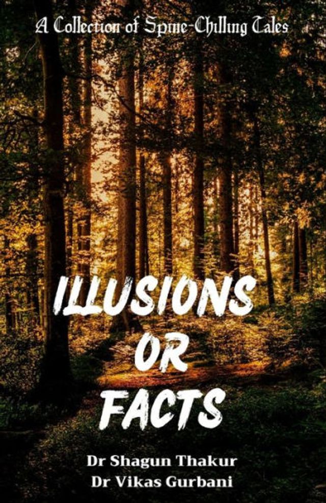 Illusions or Facts: A Collection of Spine-Chilling Tales