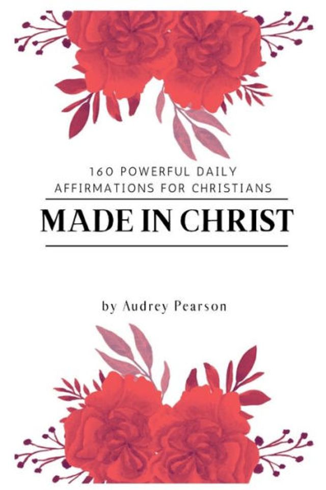 Made in Christ: 160 Powerful Daily Affirmations For Christians