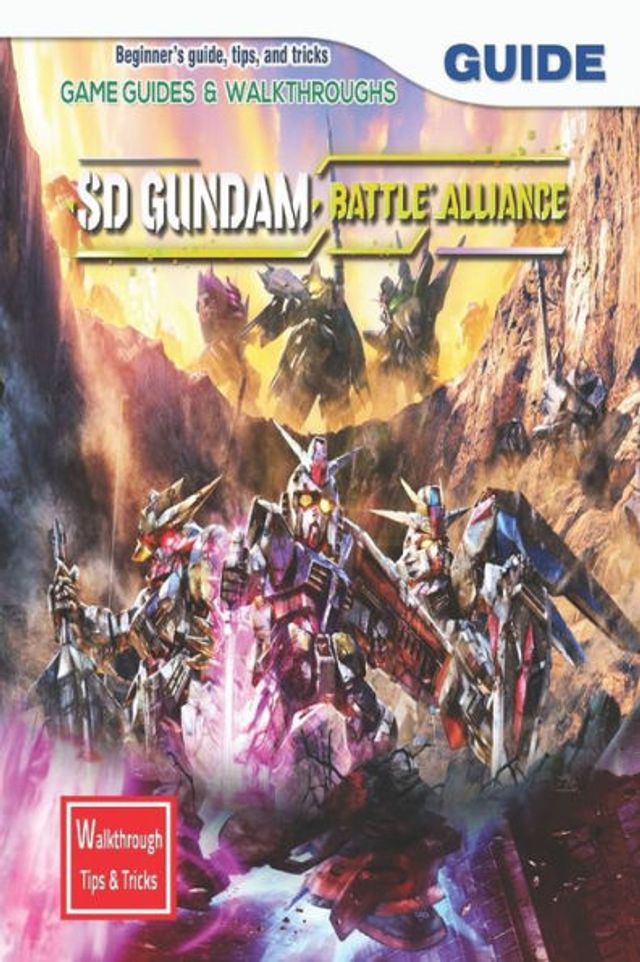 SD Gundam Battle Alliance: The Complete Guide & Walkthrough with Tips &Tricks