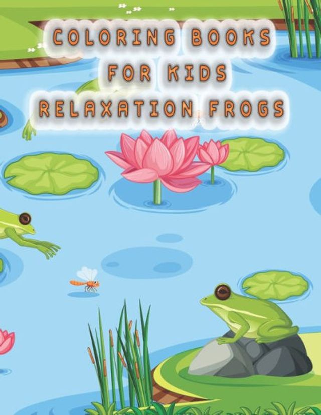 coloring books for kids relaxation frogs: frog coloring book for kids