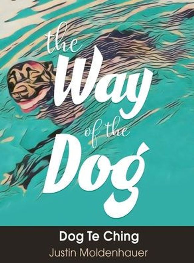 the Way of Dog: Dog Te Ching