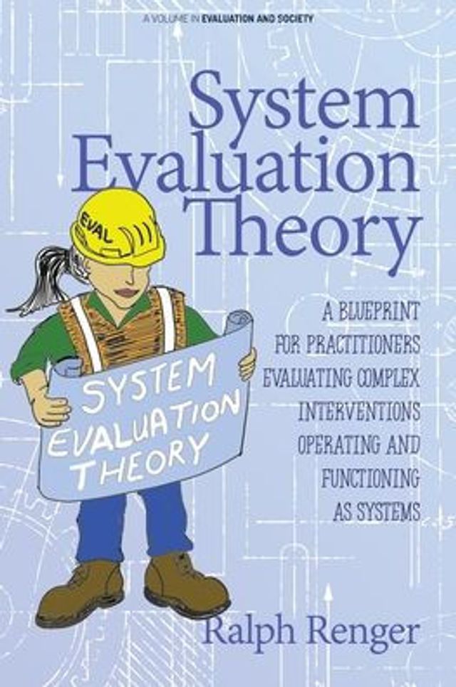 System Evaluation Theory: A Blueprint for Practitioners Evaluating Complex Interventions Operating and Functioning as Systems