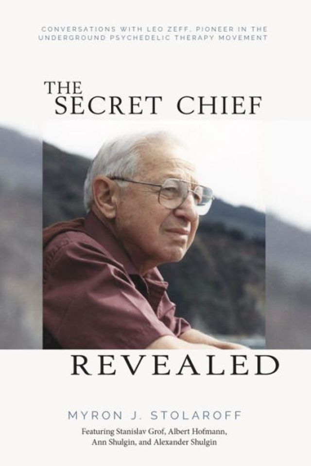 Secret Chief Revealed, Revised 2nd Edition: Conversations with Leo Zeff, Pioneer the Underground Psychedelic Therapy Movement