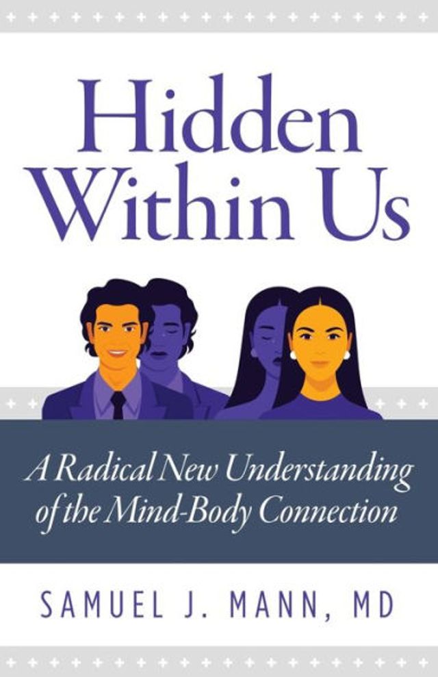 Hidden Within Us: A Radical New Understanding of the Mind-Body Connection