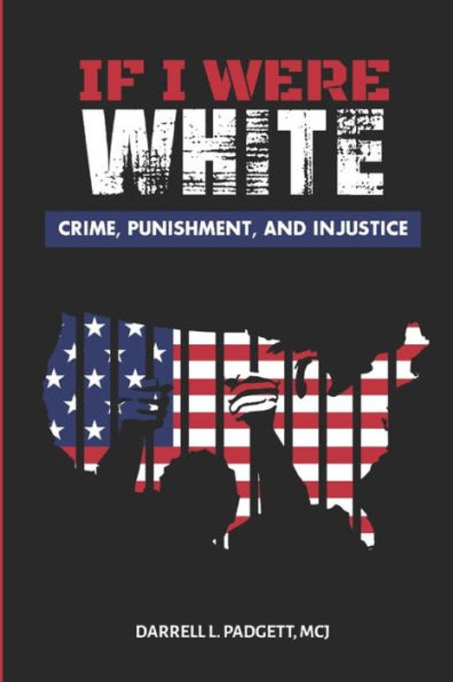 IF I WERE WHITE: CRIME, PUNISHMENT, AND INJUSTICE