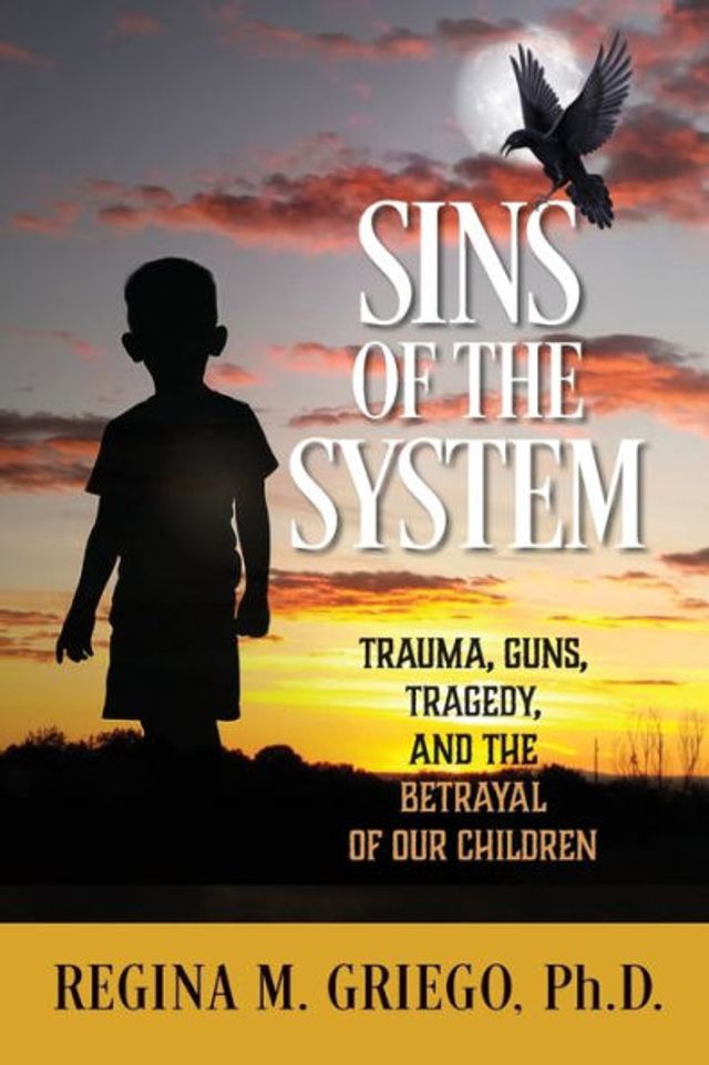 Sins of the System: Trauma, Guns, Tragedy, and Betrayal Our Children