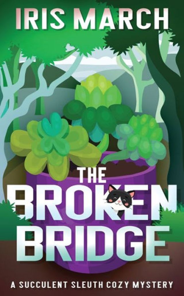The Broken Bridge: A Succulent Sleuth Cozy Mystery