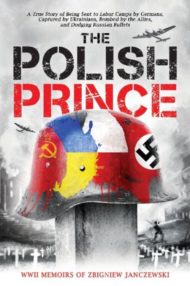 The Polish Prince: A True WW2 Story of Teenage Holocaust Witness