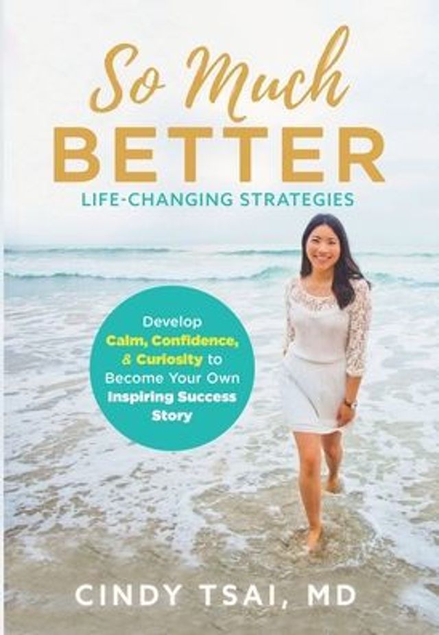 So Much Better: Life-Changing Strategies to Develop Calm, Confidence & Curiosity Become Your Own Inspiring Success Story