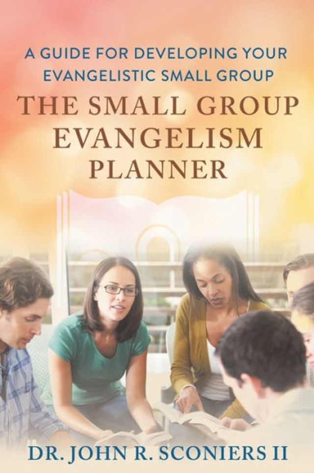The Small Group Evangelism Planner: A Guide for Developing Your Evangelistic