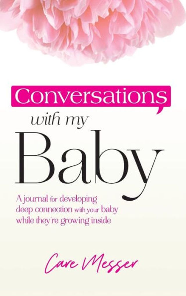 Conversations with My Baby: A journal for developing deep connection with your baby while they're growing inside
