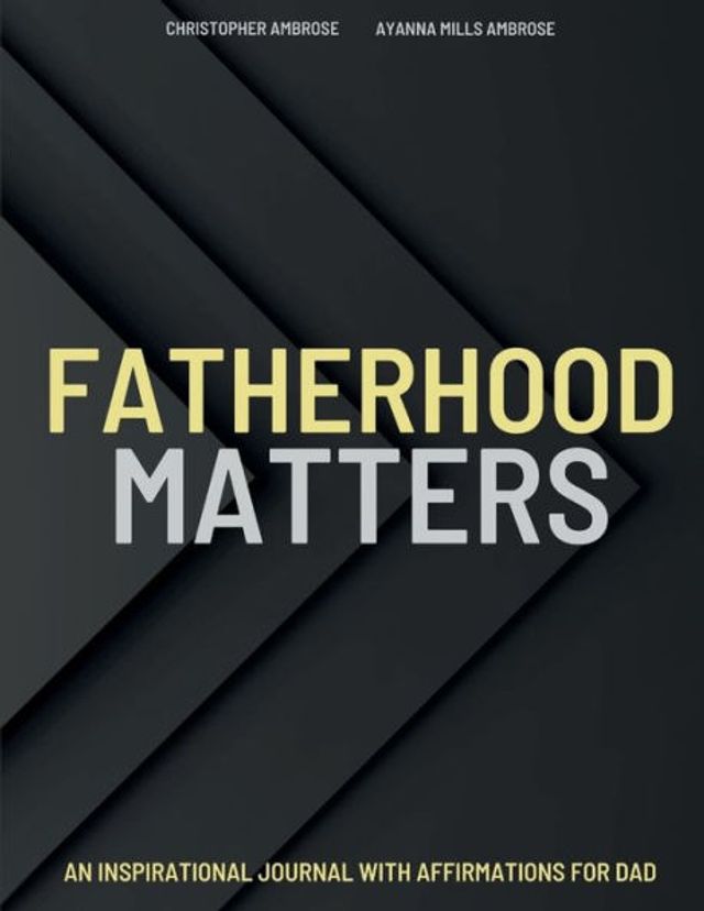 Fatherhood Matters: An Inspirational Journal With Positive Affirmations for DAD