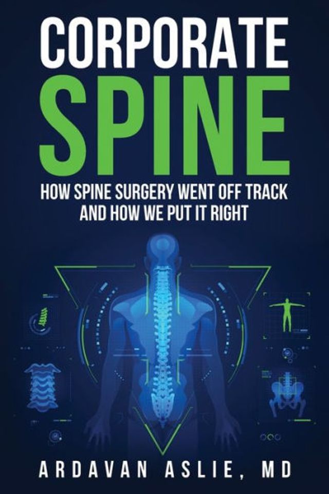 Corporate Spine: How Spine Surgery Went Off Track and We Put It Right