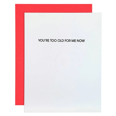 You're Too Old For Me Now Letterpress Card