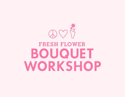 Bouquet Building Workshop - Saturday JAN 18 @ 1PM