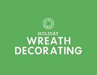 HOLIDAY WREATH DECORATING - Saturday NOV 23 @ 1PM