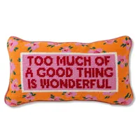 Needlepoint Pillow - Too Much of a Good Thing is Wonderful