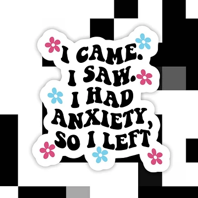 I Had Anxiety I Left Sticker