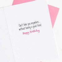 Can't Take You Anywhere Birthday Card