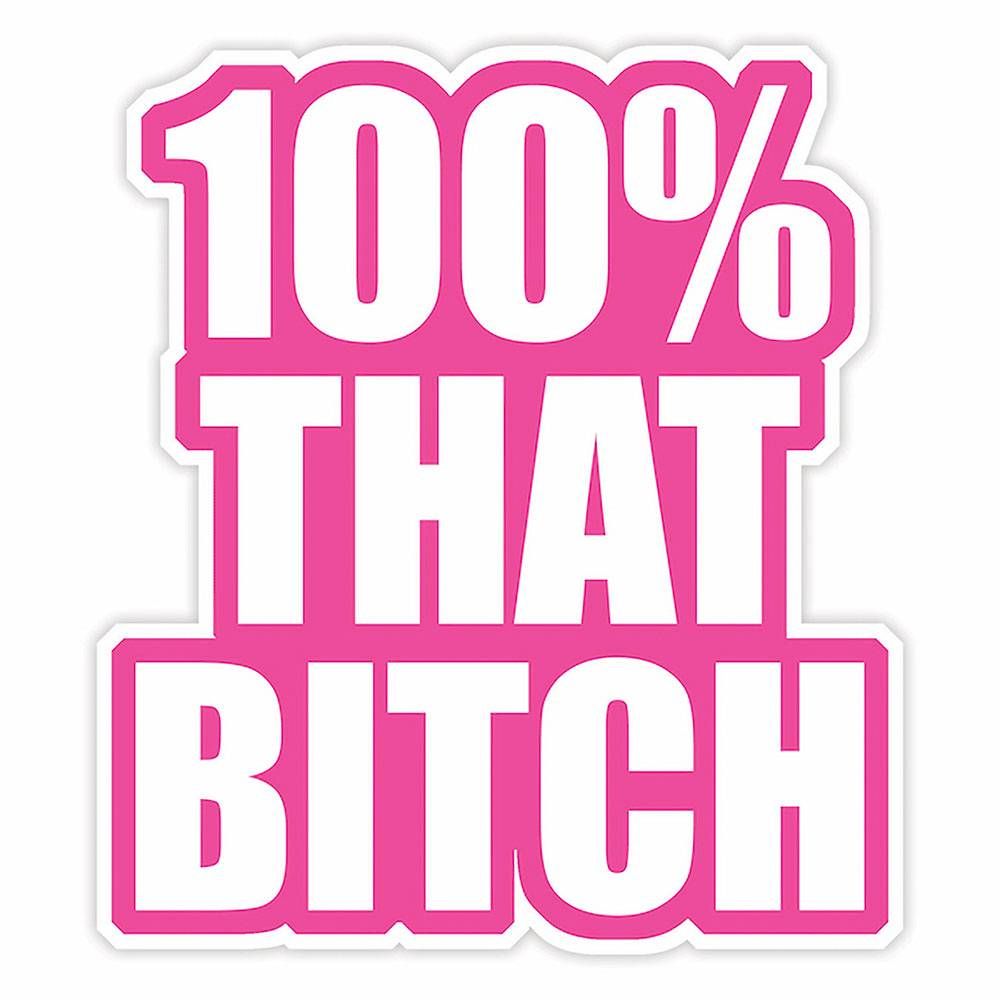 100% That Bitch Sticker