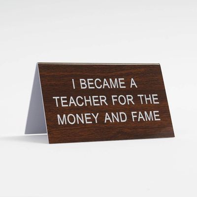 Teacher for the Fame and Money Desk Sign