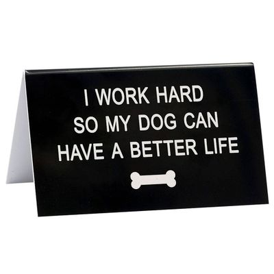 Dog Can Have a Better Life Desk Sign
