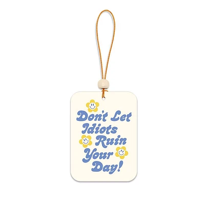 Don't Let Idiots Ruin Your Day Car Air Freshener