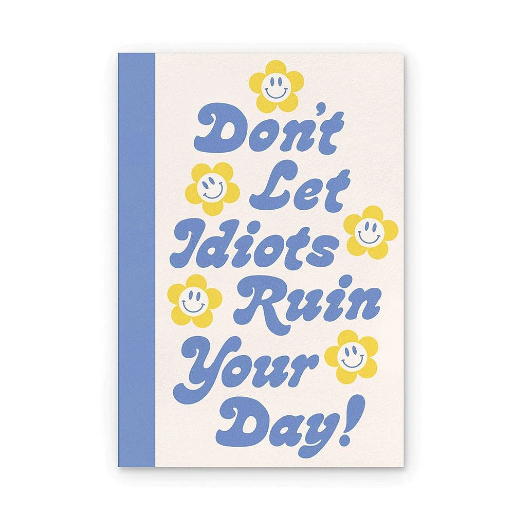 Don't Let Idiots Ruin Your Day Artisan Notebook