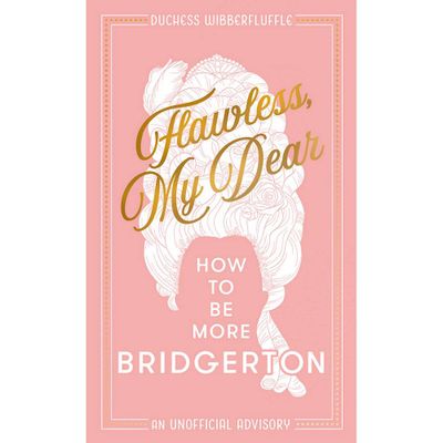 Flawless, My Dear: How To Be More Bridgerton