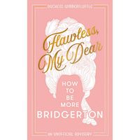 Flawless, My Dear: How To Be More Bridgerton