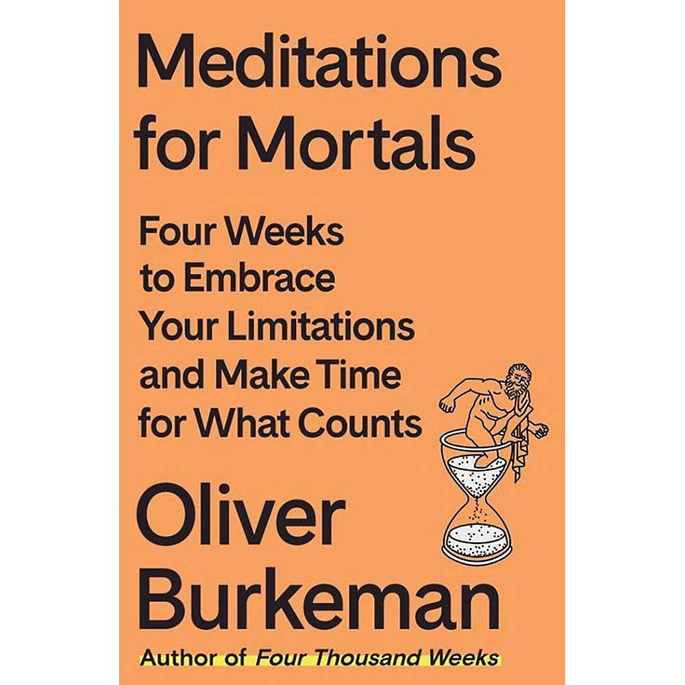 Meditations for Mortals: Four Weeks to Embrace Your Limitations and Make Time fo