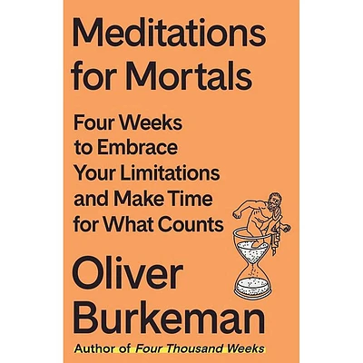 Meditations for Mortals: Four Weeks to Embrace Your Limitations and Make Time fo