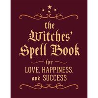 The Witches' Spell Book For Love, Happiness, And Success