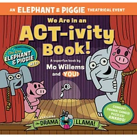 We Are in an ACT-ivity Book!: An ELEPHANT & PIGGIE Theatrical Event