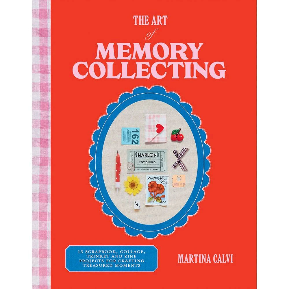 Art of Memory Collecting: 15 Scrapbook, Collage, Trinket and Zine Projects For C