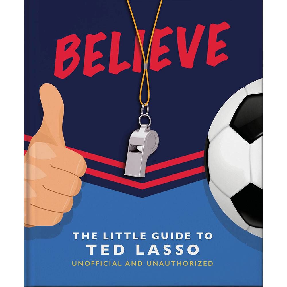 Believe: The Little Guide to Ted Lasso