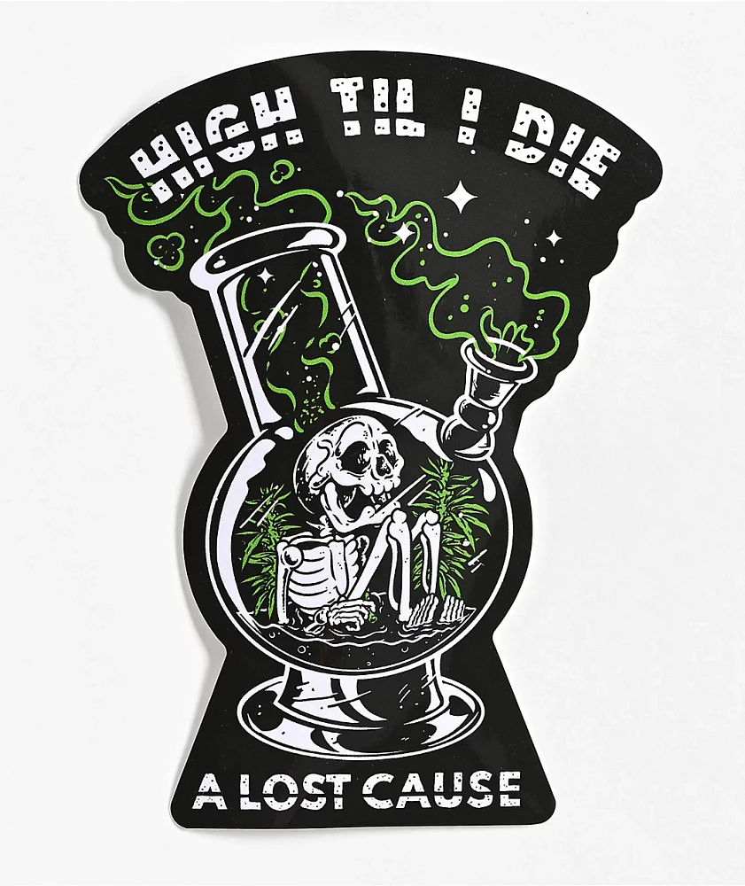 A Lost Cause High Til I Die Sticker